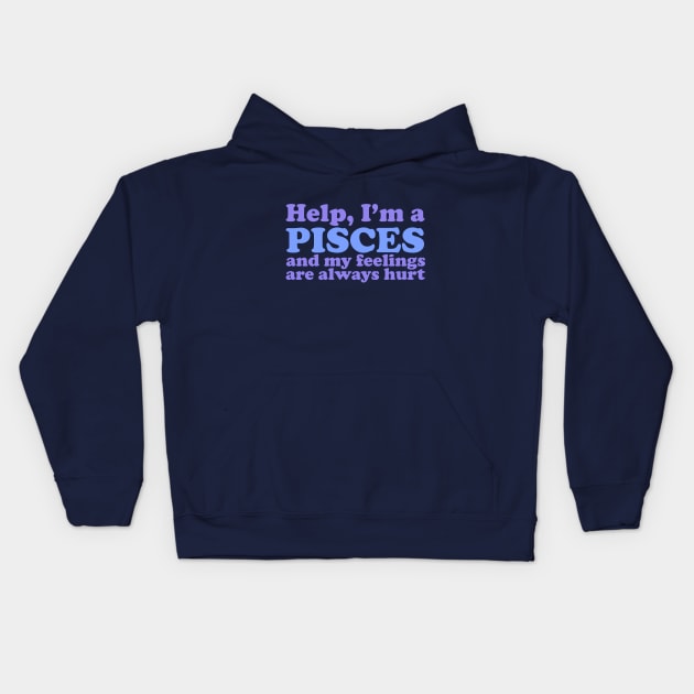 Help, I'm a Pisces and My Feelings Are Always Hurt Kids Hoodie by Flourescent Flamingo